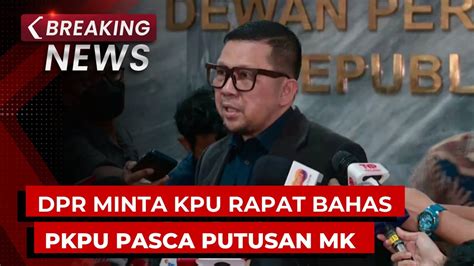 Breaking News Komisi Ii Dpr Minta Kpu Gelar Rapat Bahas Pkpu Putusan