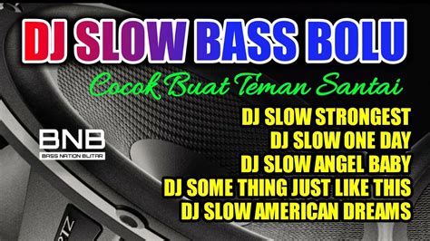 DJ SLOW FULL BASS DJ STRONGEST FULL ALBUM TERBARU PALING SANTAI