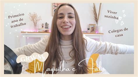 Maquilha E Fala Viver Sozinha Primeiro Ano De Trabalho GRWM YouTube