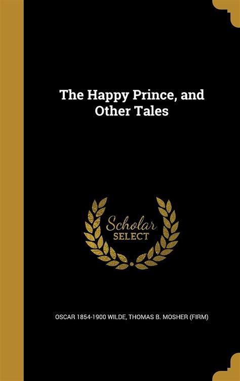 The Happy Prince And Other Tales Wilde Oscar 1854 1900 Thomas B Mosher Firm