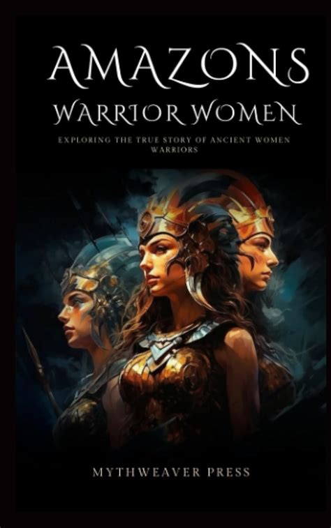 Amazons Warrior Women Exploring The True Story Of Ancient Women