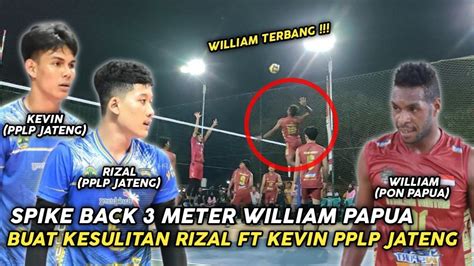 Spike 3 Meter William Papua Buat Kesulitan Rizal Ft Kevin PPLP Jateng