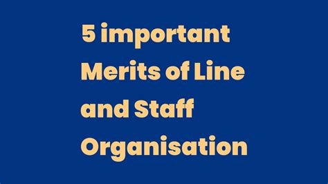 Important Merits Of Line And Staff Organisation Write A Topic