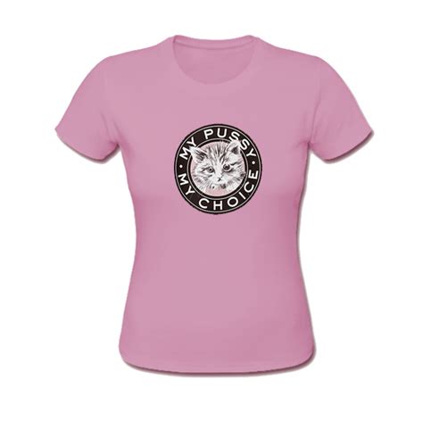 My Pussy My Choice T Shirt