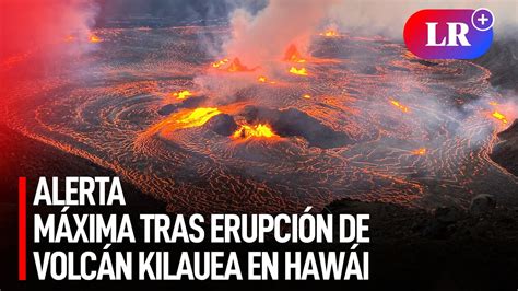 Así ERUPCIONÓ el VOLCÁN KILAUEA en HAWÁI expertos establecieron el