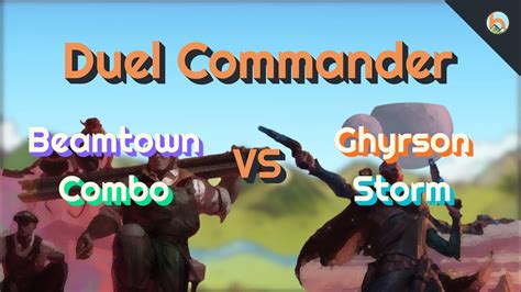 Beamtown Combo Vs Ghyrson Storm Duel Commander Edh Magic The