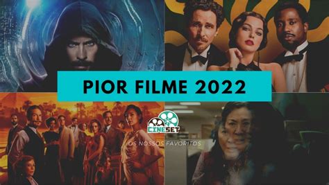 Cine Set Elege O Pior Filme Do Cinema Em 2022