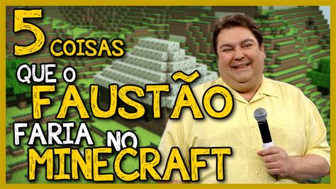 5 Coisas Que O Faustão Faria No Minecraft Youtube