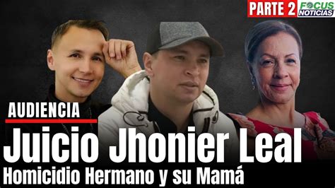 En Vivo Audiencia Juicio Jhonier Leal Homicidio Hermano Y Mamá