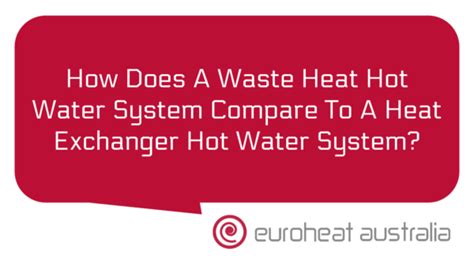 How Does A Waste Heat Hot Water System Compare To A Heat Exchanger Hot