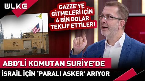 ABD li komutan Münbiç te İsrail için 6 bin dolara Gazze de savaşacak