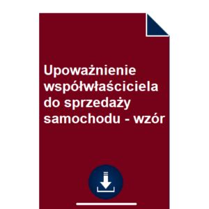 Upoważnienie współwłaściciela do sprzedaży samochodu wzór POBIERZ