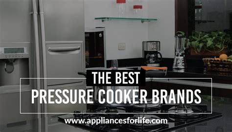 The Best Pressure Cooker Brands - Appliances For Life