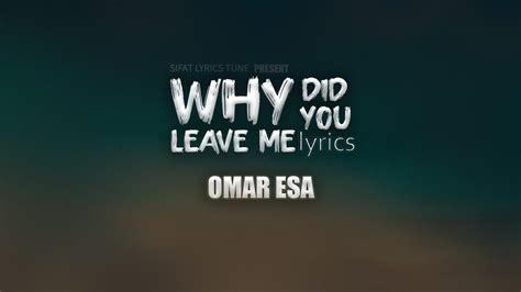 Omar Esa Why Did You Leave Me Lyrics Youtube