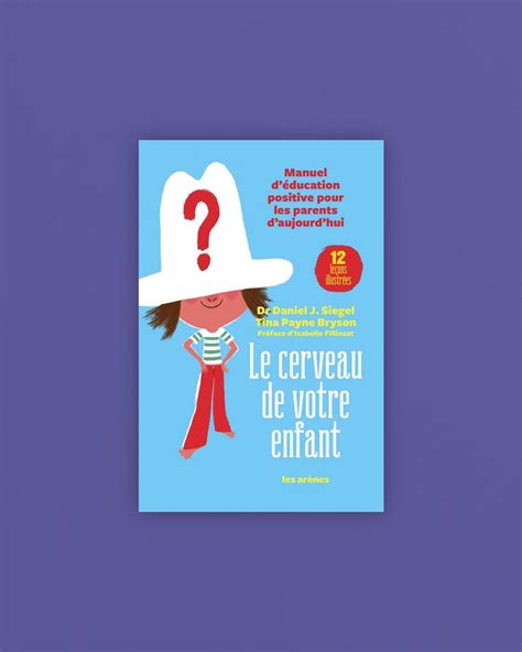 Le Cerveau De Votre Enfant Dr Daniel Siegel Tina Payne Bryson Les