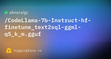 Abneraigc CodeLlama 7b Instruct Hf Finetune Text2sql Ggml Q5 K M Gguf