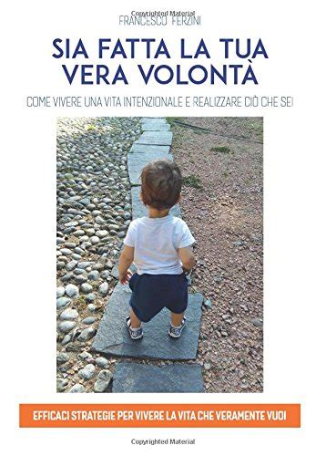 Sia Fatta La Tua Vera Volont Italian Edition By Francesco Ferzini