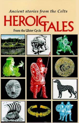 Heroic Tales From The Ulster Cycle Ancient Stories From The Celts By