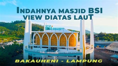 Masjid Bsi Bakauheni Lampung Jejak Mudik Youtube