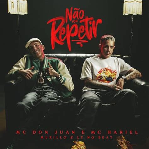 N O Vou Repetir De Mc Don Juan Mc Hariel Murillo E Lt No Beat No