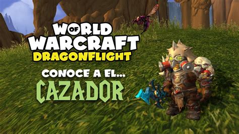 Conoce a el Cazador en WoW Dragonflight Gameplay español YouTube