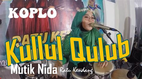 Kullul Qulub Koplo Mutik Nida Ratu Kendang Live Sukorjo Youtube