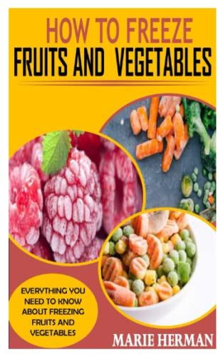 How To Freeze Fruits And Vegetables Everything You Need To Know About Freezing Fruits And