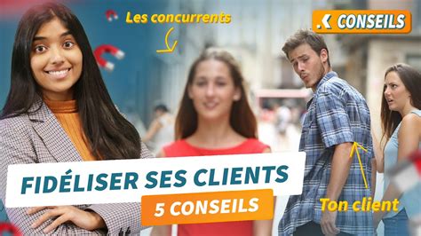 Comment fidéliser ses clients 5 conseils YouTube