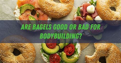 Are Bagels Good Or Bad For Bodybuilding Pros Cons Feastgood