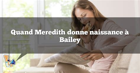 Quand Meredith donne naissance à Bailey COSA thle