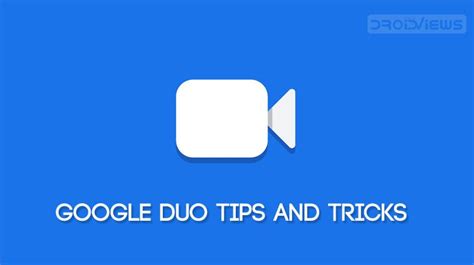 Best Google Duo Tips And Tricks You Should Check Out Droidviews