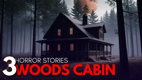 3 True Terrifying Deep Woods Cabin Horror Stories Whispering Pines