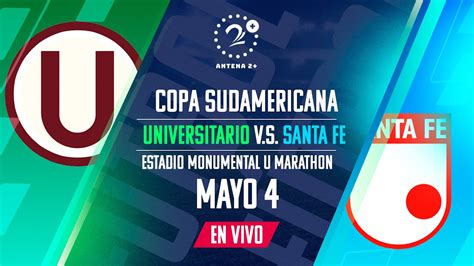 En Vivo Universitario Vs Santa Fe Copa Sudamericana Youtube