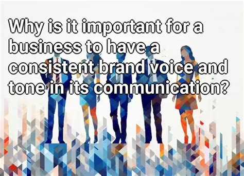 Why Is It Important For A Business To Have A Consistent Brand Voice And