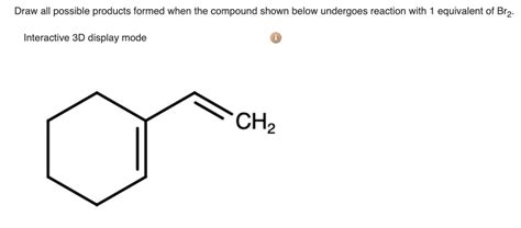 Solved Draw All Possible Products Formed When The Compound Shown Below