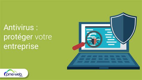 Comment Choisir Le Meilleur Antivirus Pour Prot Ger Votre Entreprise