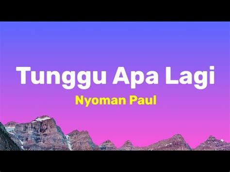 Nyoman Paul Tunggu Apa Lagi Lirik Lagu Kau Datang Tak Kuduga Youtube