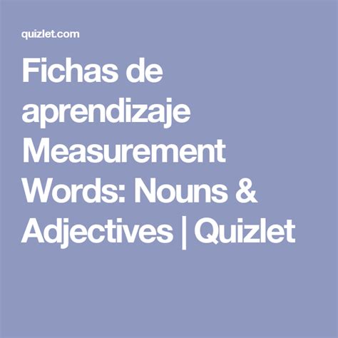 Fichas De Aprendizaje Measurement Words Nouns Adjectives Quizlet