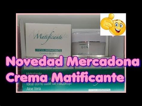 CREMA MATIFICANTE NOVEDAD MERCADONA YouTube