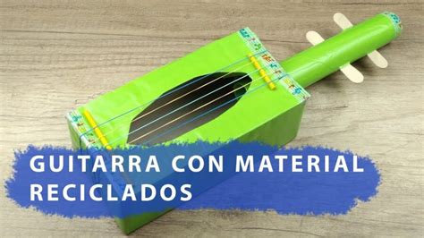 Cómo hacer una guitarra única y eco amigable con material reciclado