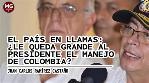 El Pa S En Llamas Le Queda Grande Al Presidente El Manejo De Colombia