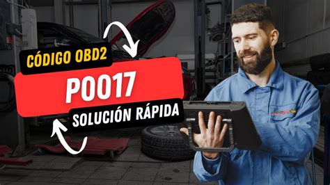 💥 P0017 CÓdigo Obd2 SoluciÓn Para Todas Las Marcas Youtube