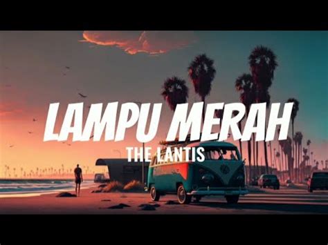 The Lantis Lampu Merah Lirik Youtube