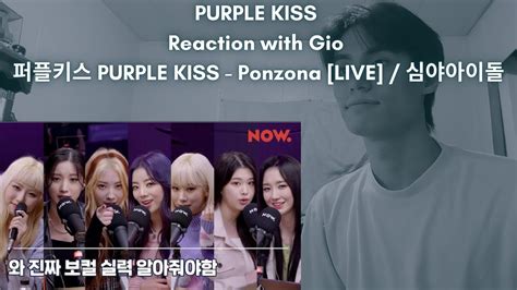 PURPLE KISS Reaction with Gio 퍼플키스 PURPLE KISS Ponzona LIVE 심야아이돌