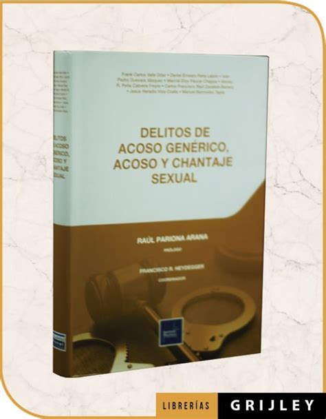 Delitos De Acoso Gen Rico Acoso Y Chantaje Sexual Librerias Grijley