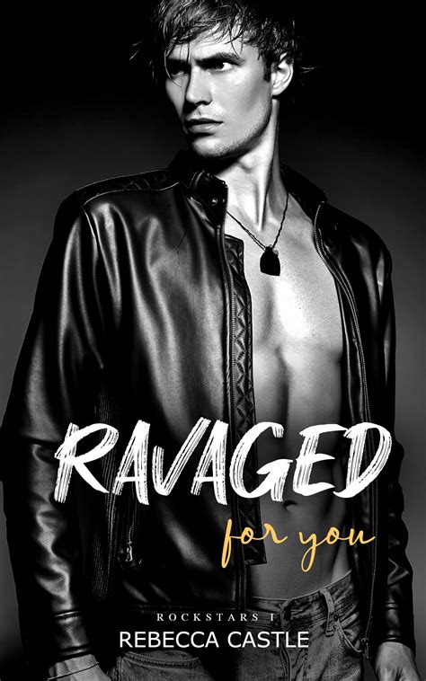 Ravaged For You Ravaged Rockstars 1 By Rebecca Castle Goodreads