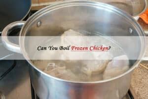 Can You Boil Frozen Chicken Learn How To Safely Cook Now