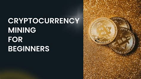 Cryptocurrency Mining For Beginners A Comprehensive Guide