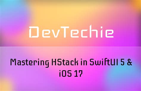 Mastering Hstack In Swiftui 5 And Ios 17 By Devtechie Devtechie Medium