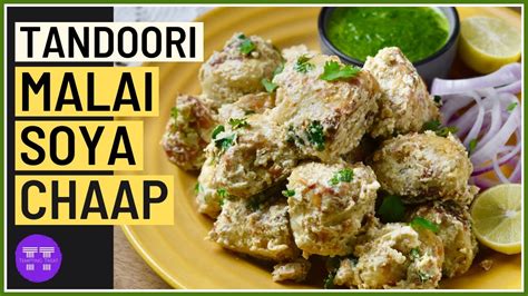 Tandoori Malai Soya Chaap Recipe Tempting Treat Off